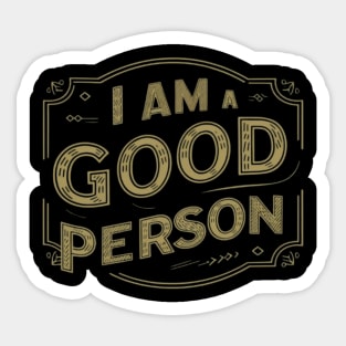 I Am A Good Person Sticker
